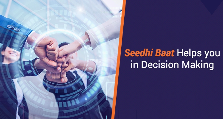 Seedhi Baat Helps You In Decision Making