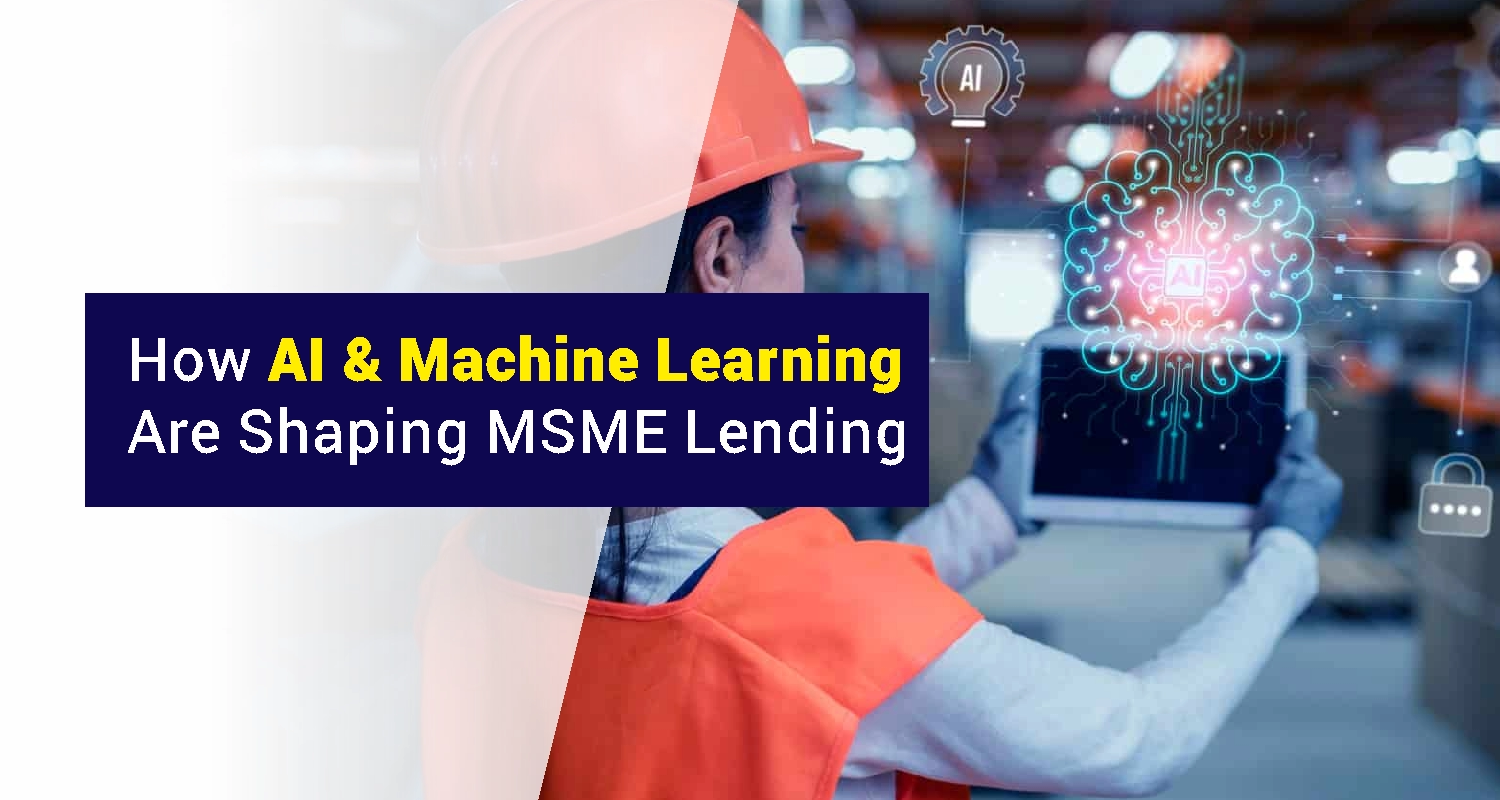 How AI & Machine Learning Are Shaping MSME Lending How AI & Machine Learning Are Shaping MSME Lending