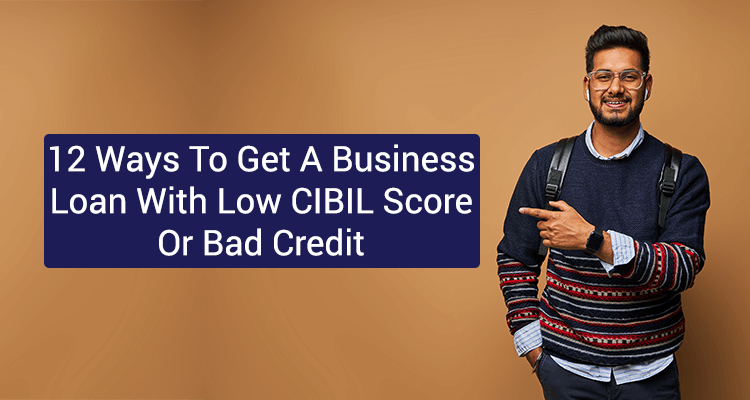 Strategies for Securing a Business Loan with a Low CIBIL Score