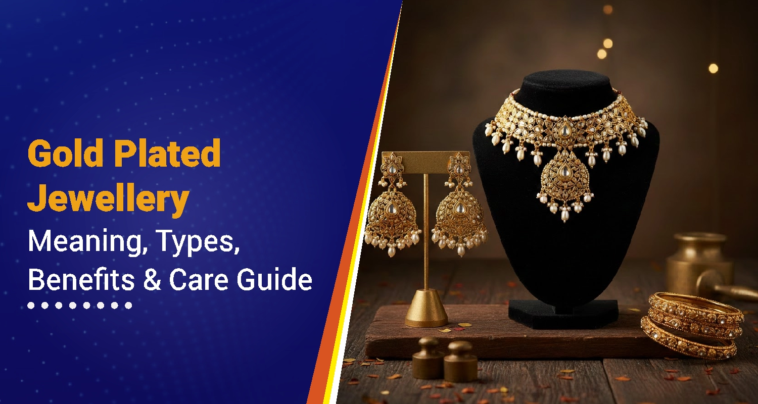 Gold Plated Jewellery – Meaning, Types, Benefits & Care Guide