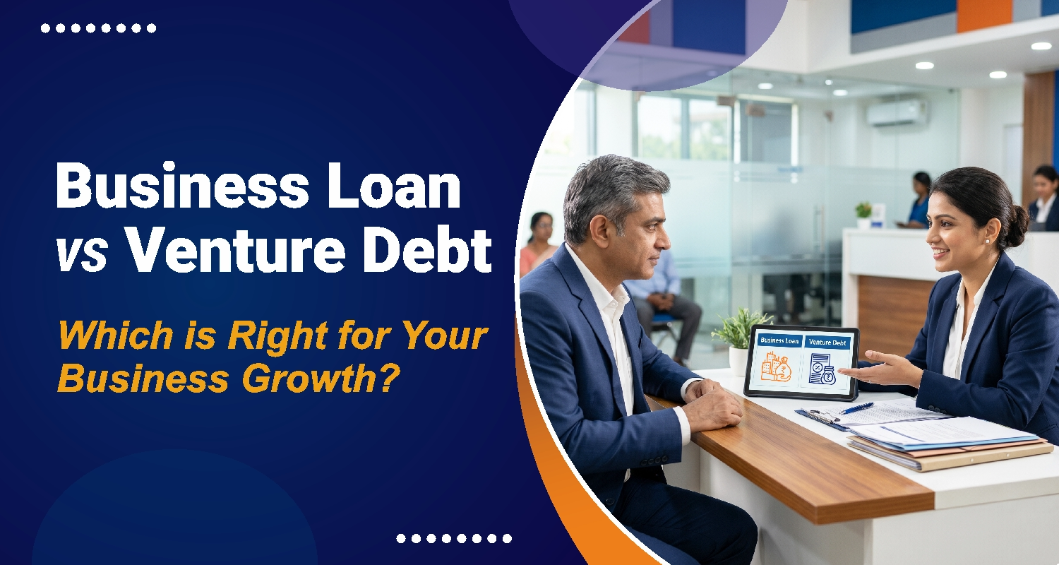 Business Loan vs Venture Debt: Which is Right for Your Business Growth?