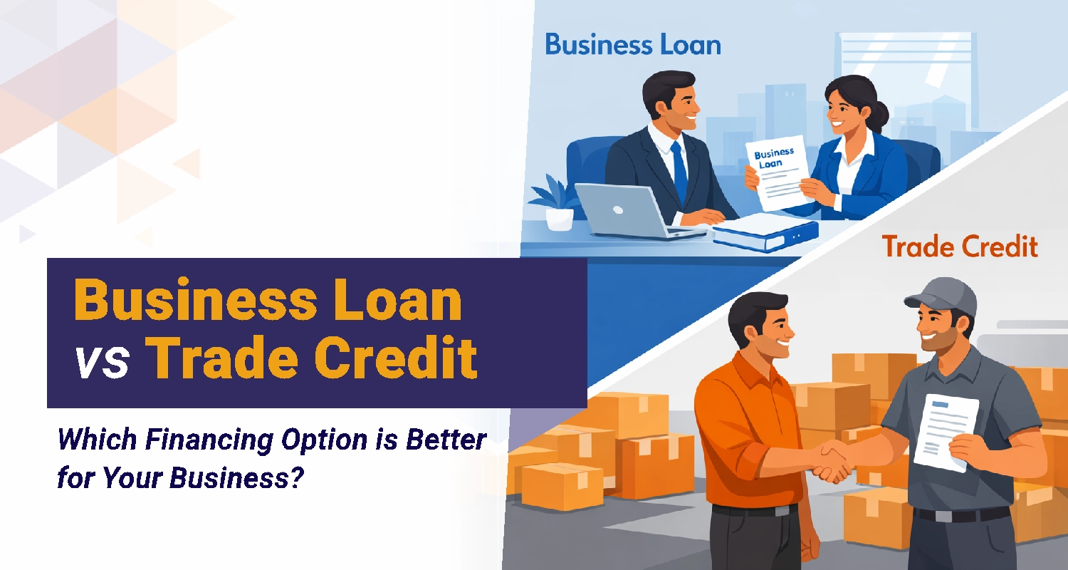 Business Loan vs Trade Credit: Which Financing Option is Better for Your Business?