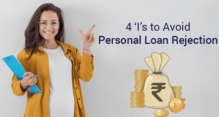 4 ‘I’s To Avoid Personal Loan Rejection 4 ‘I’s To Avoid Personal Loan Rejection