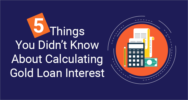 5 Things You Didn’t Know About Calculating Gold Loan Interest 5 Things You Didn’t Know About Calculating Gold Loan Interest