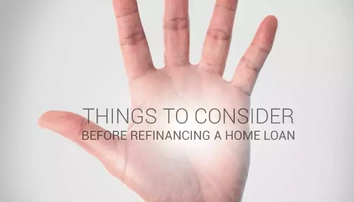 5 Things to Consider Before Refinancing a Home Loan 5 Things to Consider Before Refinancing a Home Loan