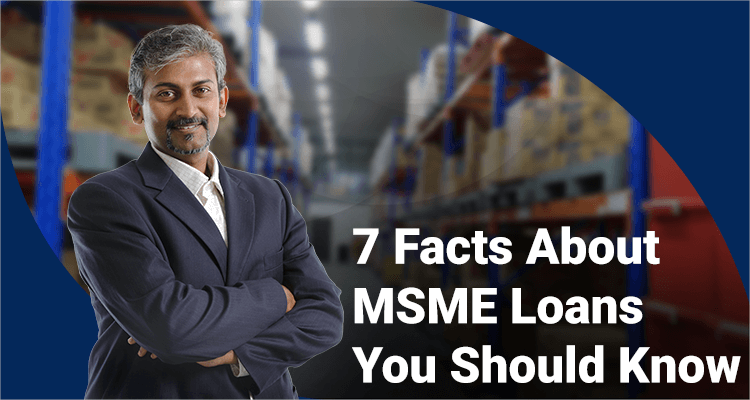 Seven Facts You Should Know About MSME Loans