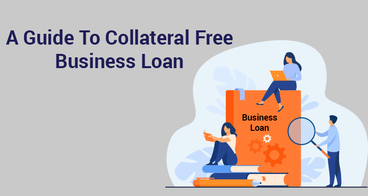 A Guide To Collateral Free Business Loan