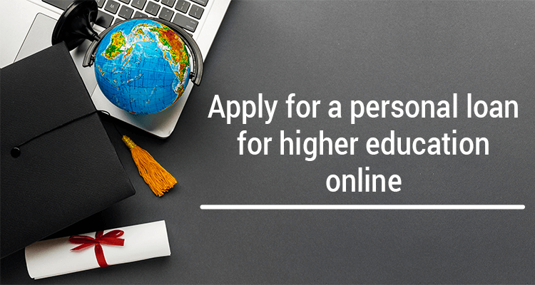 Apply For A Personal Loan For Higher Education Online Apply For A Personal Loan For Higher Education Online