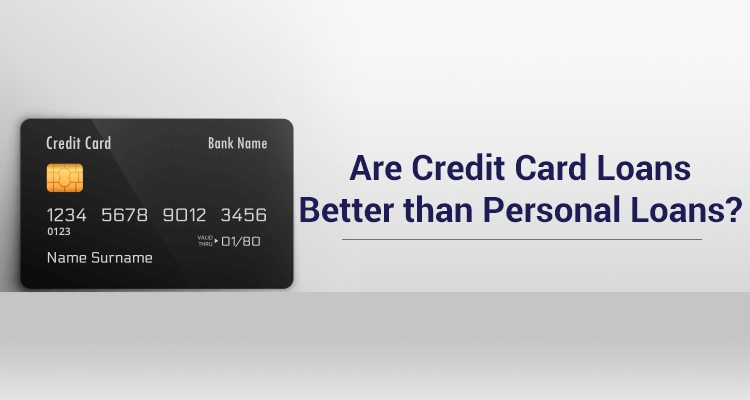 Are Credit Card Loans Better Than Personal Loans? Are Credit Card Loans Better Than Personal Loans?