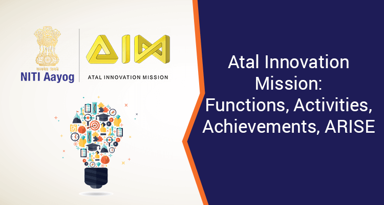 Atal Innovation Mission: Functions, Activities, Achievements, ARISE Atal Innovation Mission: Functions, Activities, Achievements, ARISE