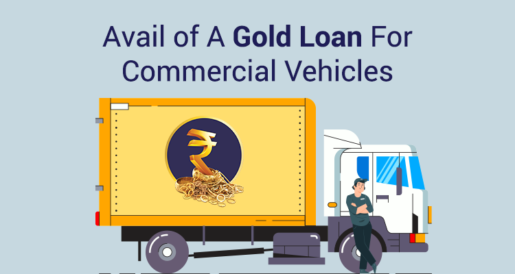 Avail of A Gold Loan For Commercial Vehicles Avail of A Gold Loan For Commercial Vehicles