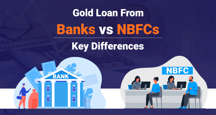Gold Loan From Banks vs NBFCs—Some Key Differences Gold Loan From Banks vs NBFCs—Some Key Differences