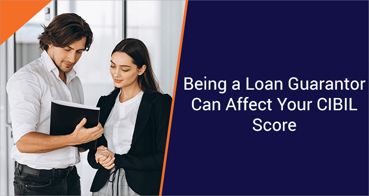 Being A Loan Guarantor Can Affect Your CIBIL Score Being A Loan Guarantor Can Affect Your CIBIL Score