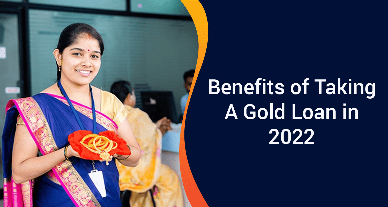 Benefits Of Taking A Gold Loan In 2022 Benefits Of Taking A Gold Loan In 2022