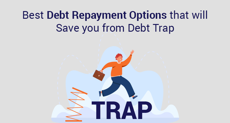 Best Debt Repayment Options That Will Save You From Debt Trap Best Debt Repayment Options That Will Save You From Debt Trap