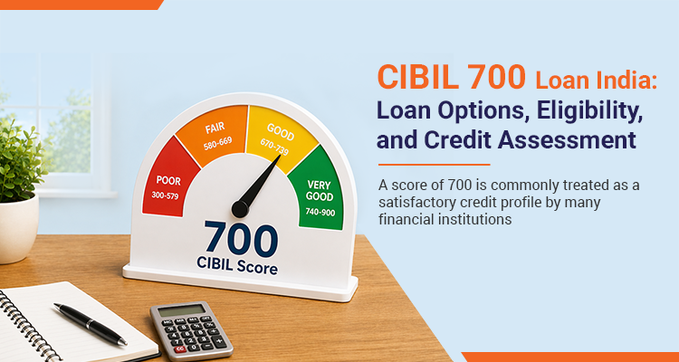 CIBIL 700 Loan India: Loan Options, Eligibility, and Credit Assessment