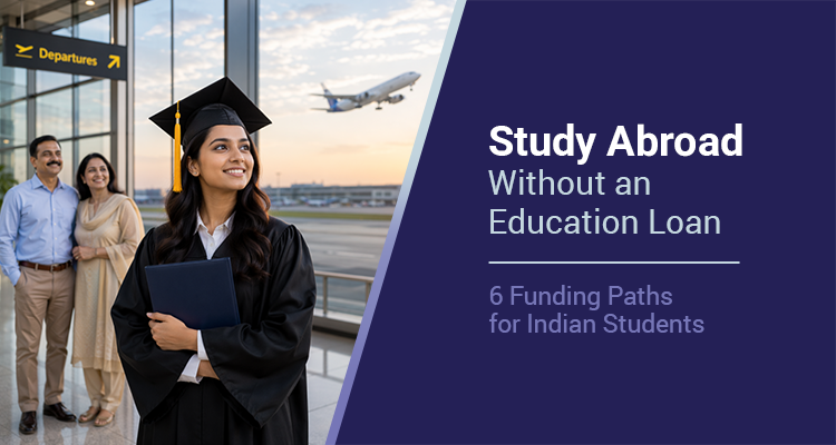 Study Abroad Without an Education Loan: 6 Funding Paths for Indian Students