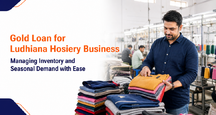 How Gold Loans Help Ludhiana Hosiery Businesses Manage Seasonal Inventory Needs