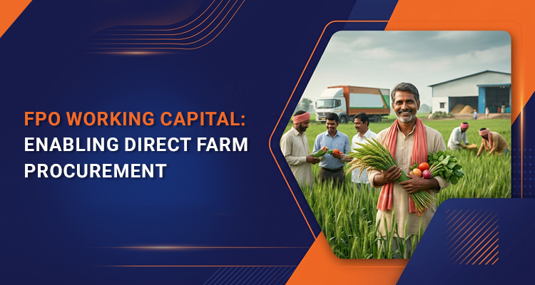 FPO Working Capital Loan: Financing Options for Farmer Producer Organizations Procuring Directly from Farmers