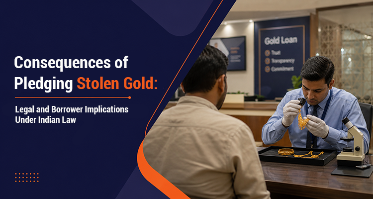 Consequences of pledging stolen gold: Legal and Borrower Implications Under Indian Law