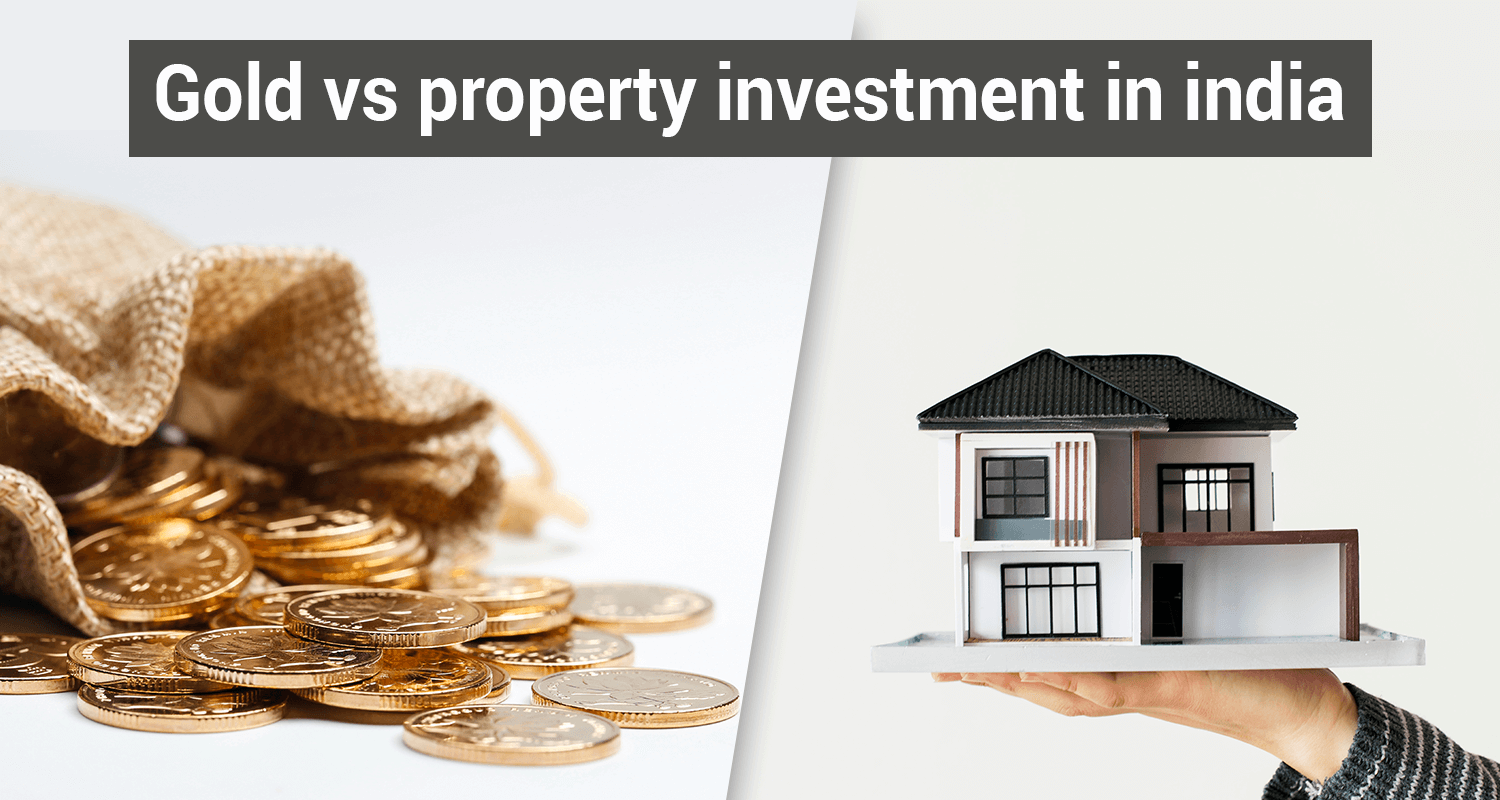 Gold Vs Property - What is Profitable Investment Option For You? Gold Vs Property - What is Profitable Investment Option For You?
