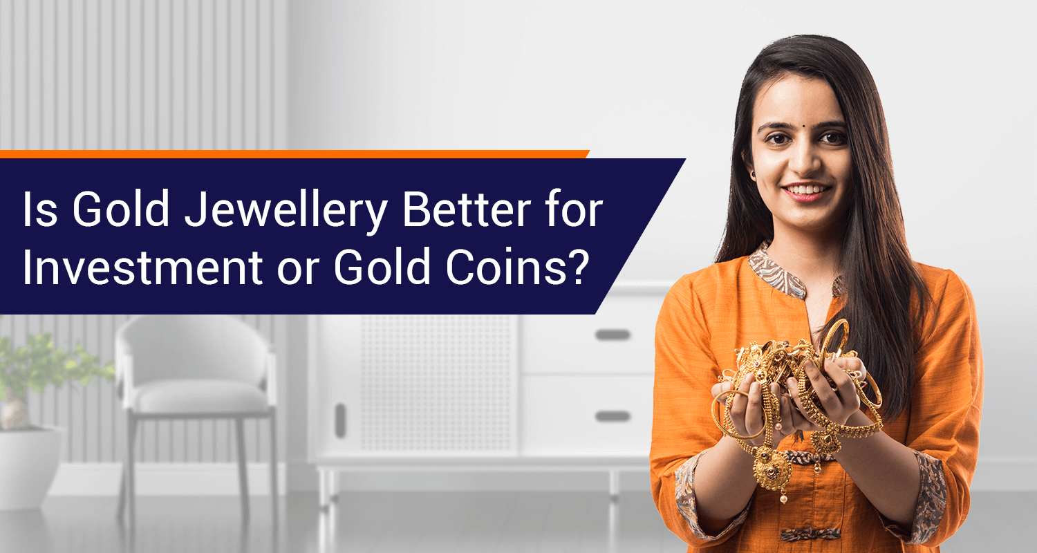Gold Jewellery Vs Gold Coin - Which Is Best For Investment?  IIFL Finance