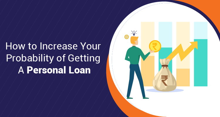How To Increase Your Probability Of Getting A Personal Loan How To Increase Your Probability Of Getting A Personal Loan