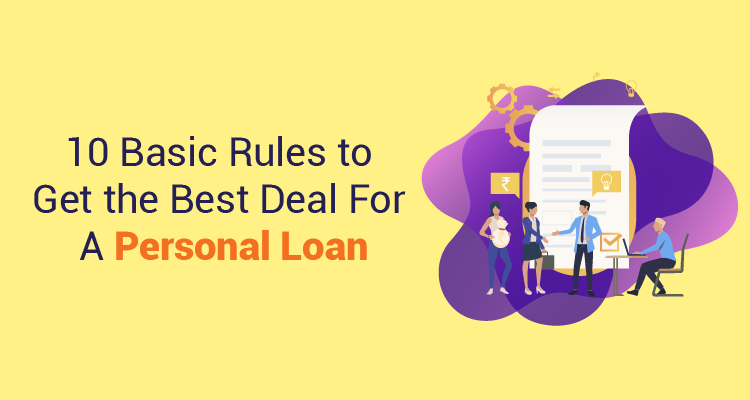 10 Basic Rules To Get The Best Deal For A Personal Loan 10 Basic Rules To Get The Best Deal For A Personal Loan