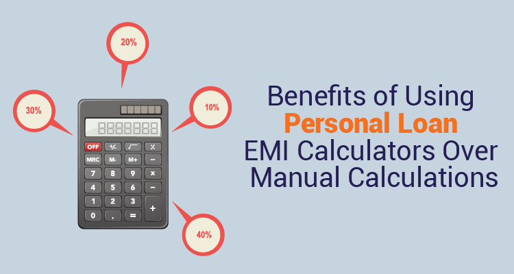 Benefits Of Using Personal Loan EMI Calculators Over Manual Calculations Benefits Of Using Personal Loan EMI Calculators Over Manual Calculations
