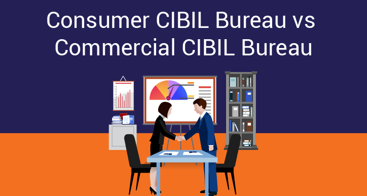 Consumer CIBIL Bureau vs Commercial CIBIL Bureau Consumer CIBIL Bureau vs Commercial CIBIL Bureau