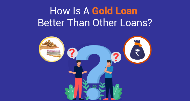 How Is A Gold Loan Better Than Other Loans? How Is A Gold Loan Better Than Other Loans?