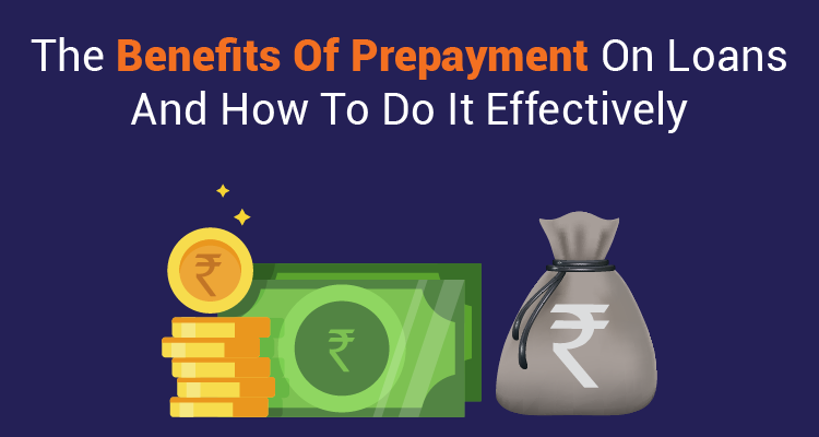 The Benefits Of Prepayment On Loans And How To Do It Effectively The Benefits Of Prepayment On Loans And How To Do It Effectively