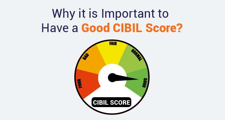 Why It Is Important To Have A Good CIBIL Score? Why It Is Important To Have A Good CIBIL Score?
