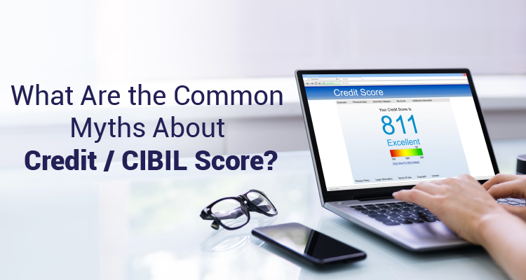 What Are The Common Myths About Credit/CIBIL Score?