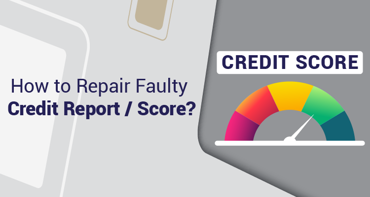 How to Repair Faulty Credit Report/Score? How to Repair Faulty Credit Report/Score?