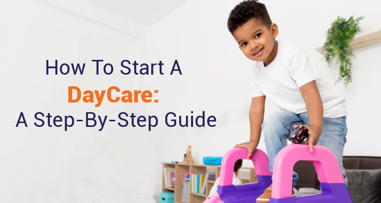 How To Start A DayCare: A Step-By-Step Guide How To Start A DayCare: A Step-By-Step Guide