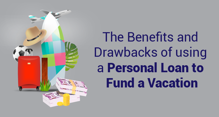The Benefits And Drawbacks Of Using A Personal Loan To Fund A Vacation The Benefits And Drawbacks Of Using A Personal Loan To Fund A Vacation