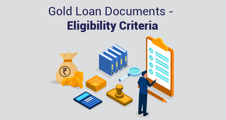 Gold Loan Documents—Eligibility Criteria Gold Loan Documents—Eligibility Criteria