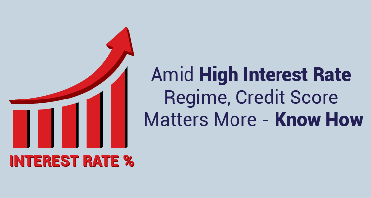 Amid High Interest Rate Regime, Credit Score Matters More—Know How Amid High Interest Rate Regime, Credit Score Matters More—Know How
