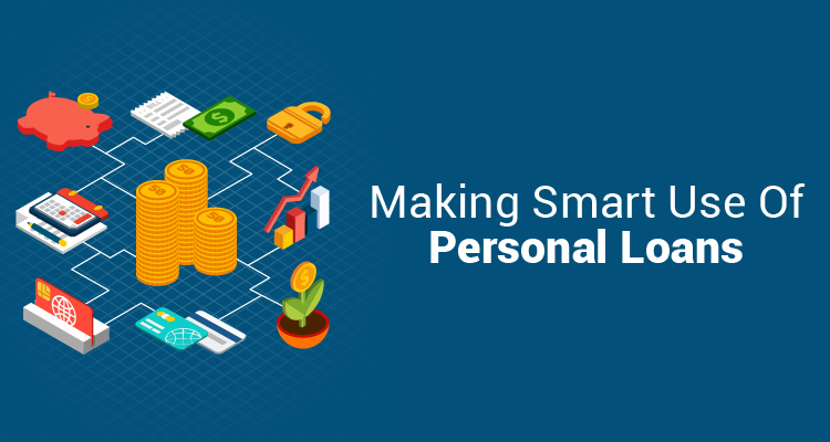 Making Smart Use Of Personal Loans Making Smart Use Of Personal Loans