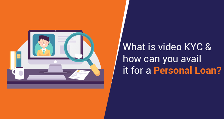 What Is Video KYC & How Can You Avail It For A Personal Loan? What Is Video KYC & How Can You Avail It For A Personal Loan?