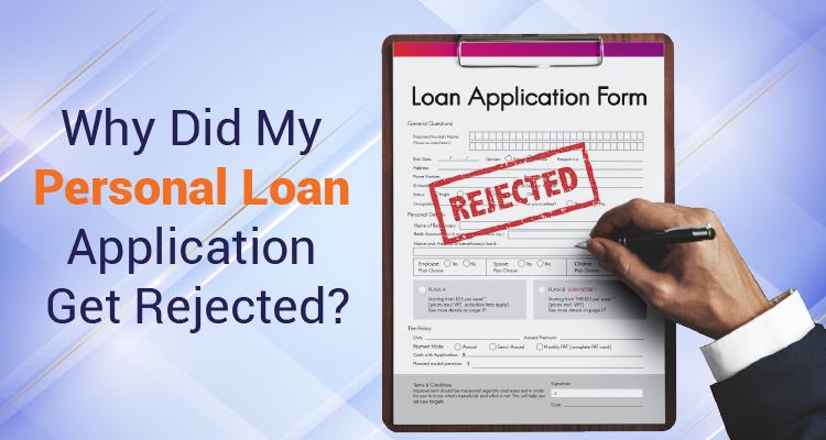 Why Did My Personal Loan Application Get Rejected? Why Did My Personal Loan Application Get Rejected?