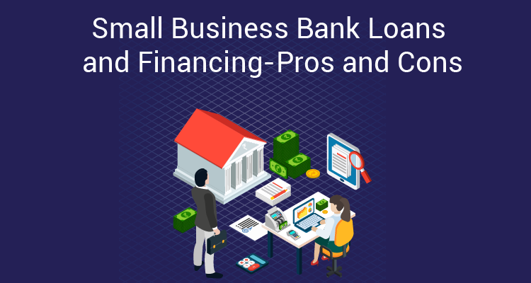 Small Business Bank Loans and Financing—Pros and Cons