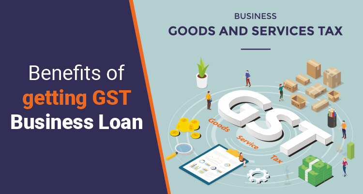 Benefits Of Getting A GST Business Loan Benefits Of Getting A GST Business Loan