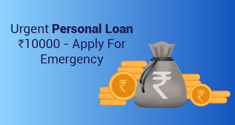 Urgent Personal Loan Rs.10000 - Apply For Emergency Urgent Personal Loan Rs.10000 - Apply For Emergency