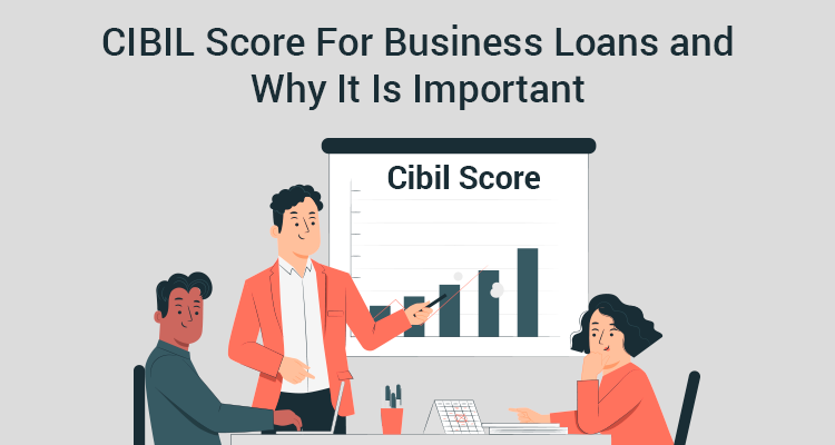 CIBIL Score For Business Loans And Why It Is Important CIBIL Score For Business Loans And Why It Is Important