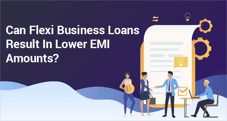Can Flexi Business Loans Result In Lower EMI Amounts?