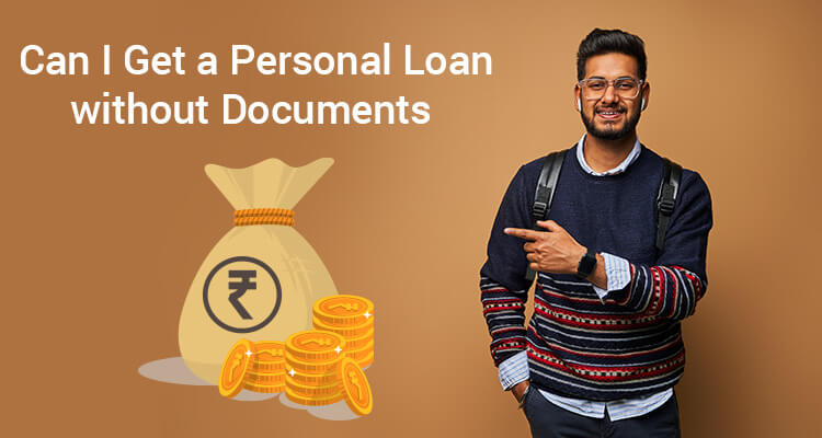 Can I Get A Personal Loan Without Documents? Can I Get A Personal Loan Without Documents?