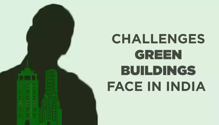 Challenges Green Buildings Face In India Challenges Green Buildings Face In India