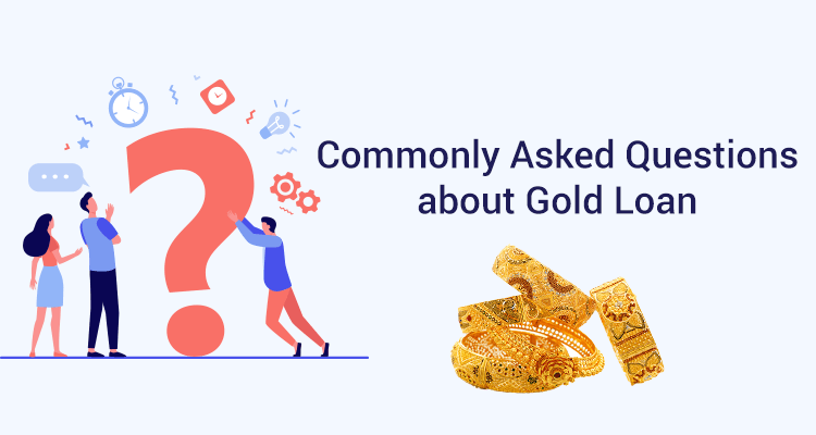 Commonly Asked Questions About Gold Loan Commonly Asked Questions About Gold Loan
